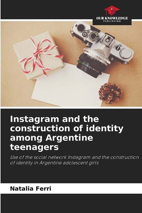 Instagram and the construction of identity among Argentine teenagers (Paperback)