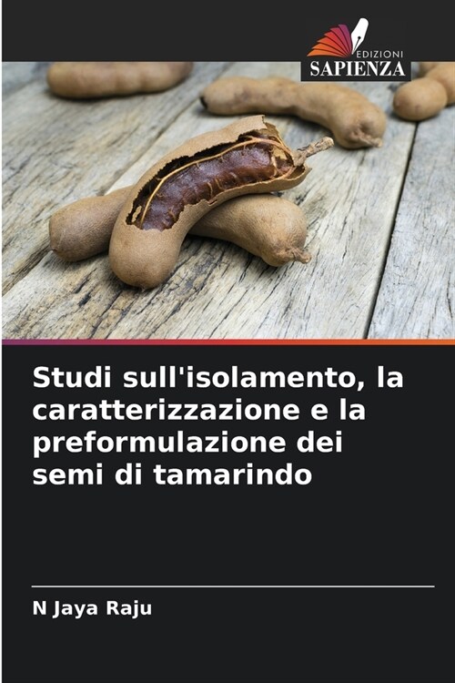 Studi sullisolamento, la caratterizzazione e la preformulazione dei semi di tamarindo (Paperback)