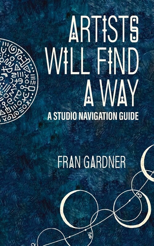 Artist Will Find a Way: A Studio Navigation Guide (Paperback)