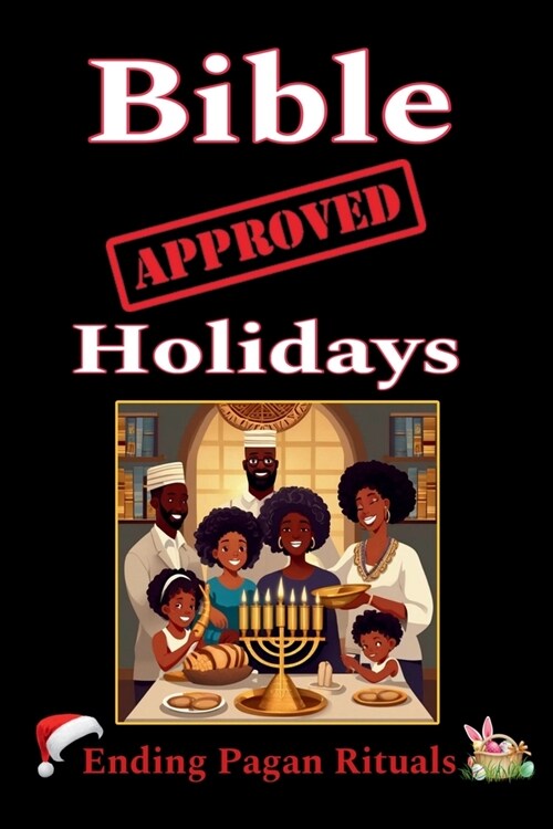 Bible Approved Holidays: Ending Pagan Rituals: Ending Pagan Rituals (Paperback)