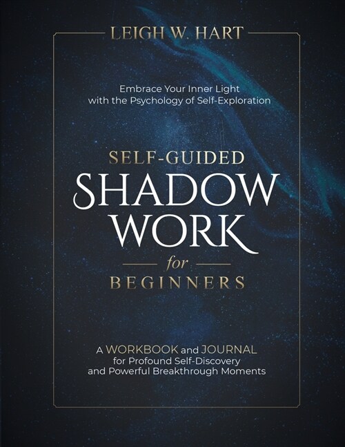 Self-Guided Shadow Work for Beginners: A WORKBOOK and JOURNAL for Profound Self-Discovery and Powerful Breakthrough Moments (Paperback)