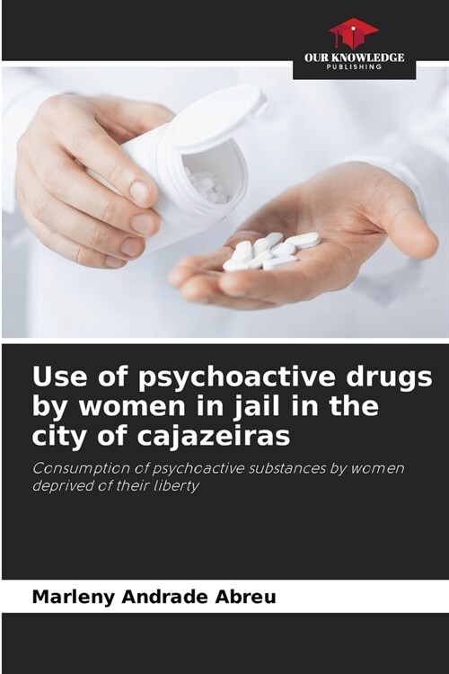 Use of psychoactive drugs by women in jail in the city of cajazeiras (Paperback)