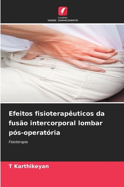 Efeitos fisioterap?ticos da fus? intercorporal lombar p?-operat?ia (Paperback)