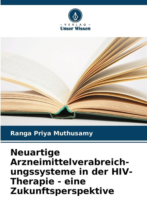 Neuartige Arzneimittelverabreich- ungssysteme in der HIV-Therapie - eine Zukunftsperspektive (Paperback)