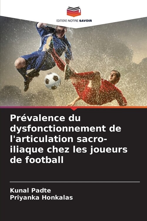 Pr?alence du dysfonctionnement de larticulation sacro-iliaque chez les joueurs de football (Paperback)