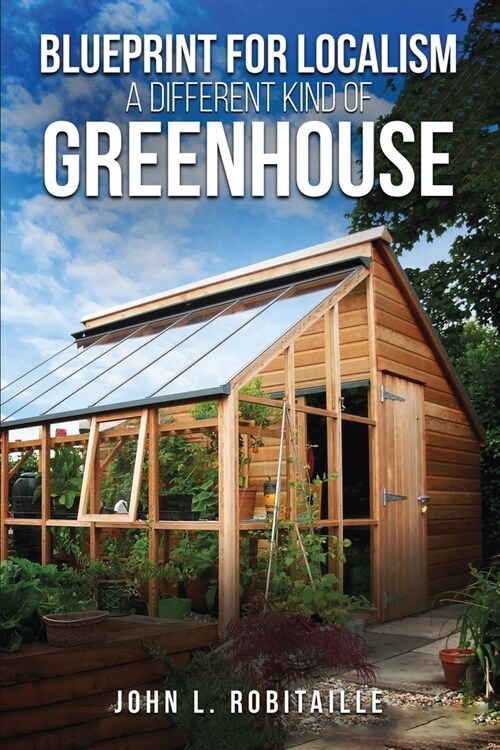 Blueprint for Localism - Different Kind of Greenhouse (Paperback)