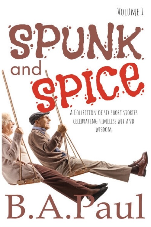 Spunk and Spice Volume 1: A Collection of Six Short Stories Celebrating Timeless Wit and Wisdom (Paperback)