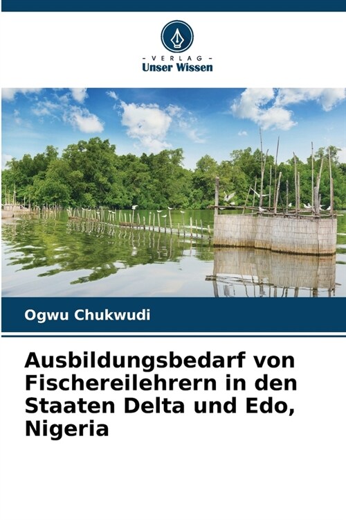 Ausbildungsbedarf von Fischereilehrern in den Staaten Delta und Edo, Nigeria (Paperback)