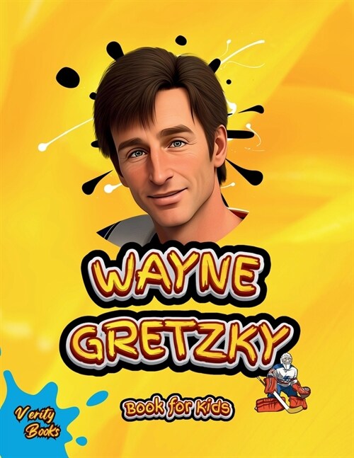 Wayne Gretzky Book for Kids: The biography of the greatest Ice Hockey player of all time for kids, colored pages, Illustrations and activities. (Paperback)