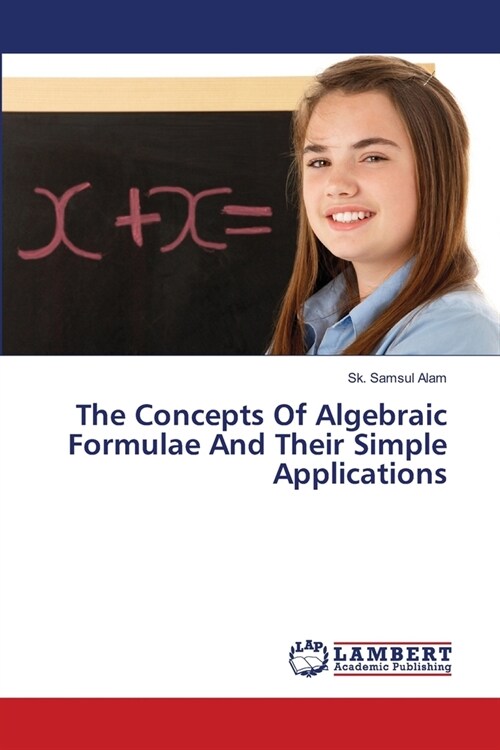 The Concepts Of Algebraic Formulae And Their Simple Applications (Paperback)