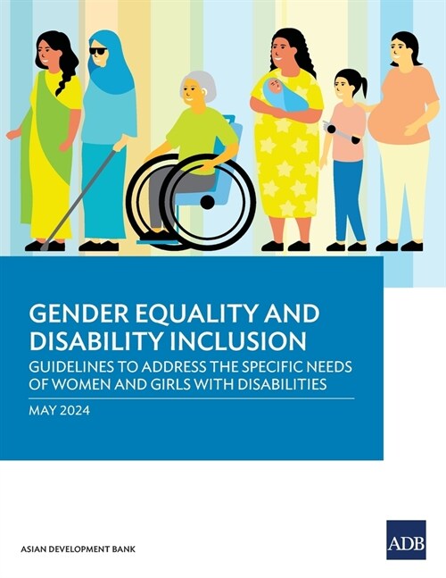 Gender Equality and Disability Inclusion: Guidelines to Address the Specific Needs of Women and Girls with Disabilities (Paperback)