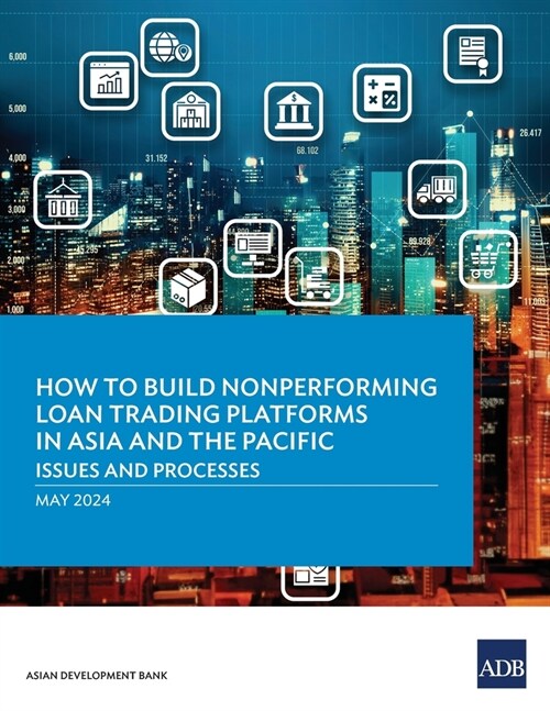 How to Build Nonperforming Loan Trading Platforms in Asia and the Pacific: Issues and Processes (Paperback)