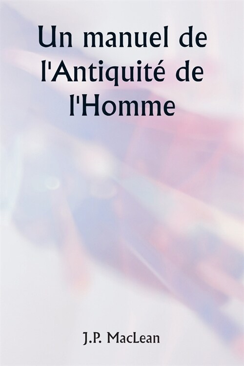 Un manuel de lAntiquit?de lHomme (Paperback)