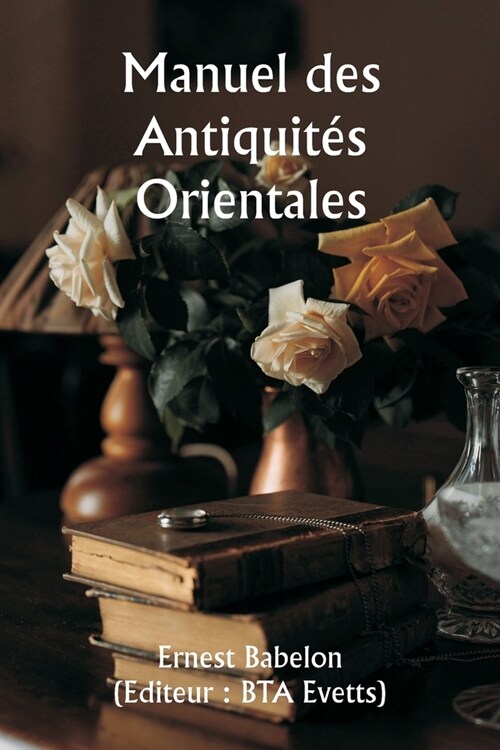 Manuel des Antiquit? Orientales (Paperback)