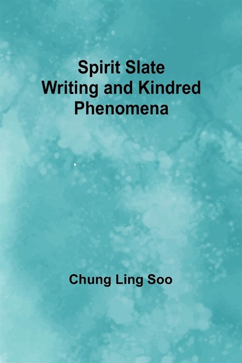 Spirit Slate Writing and Kindred Phenomena (Paperback)