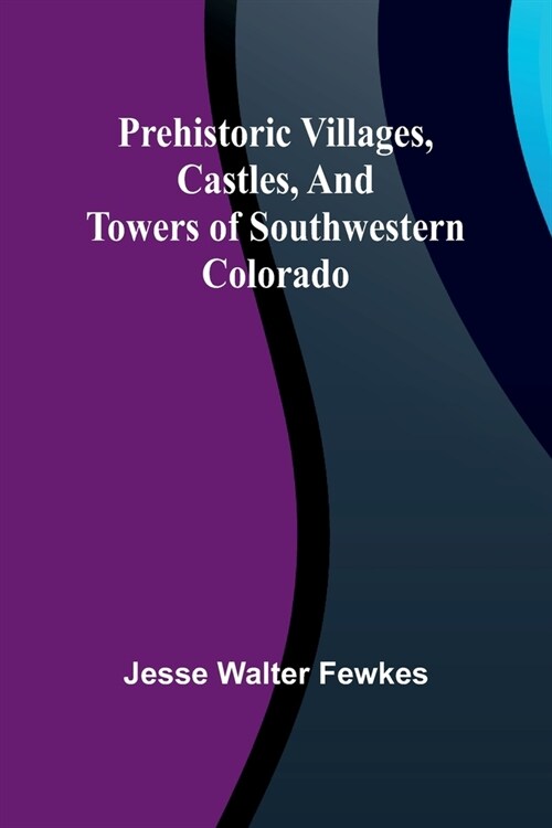 Prehistoric villages, castles, and towers of southwestern Colorado (Paperback)