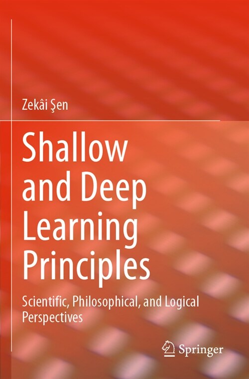 Shallow and Deep Learning Principles: Scientific, Philosophical, and Logical Perspectives (Paperback, 2023)