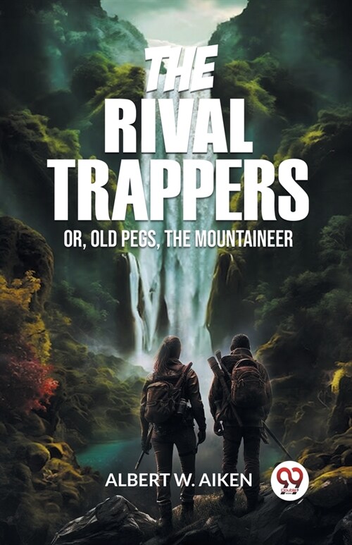 The Rival Trappers Or, Old Pegs, The Mountaineer (Paperback)