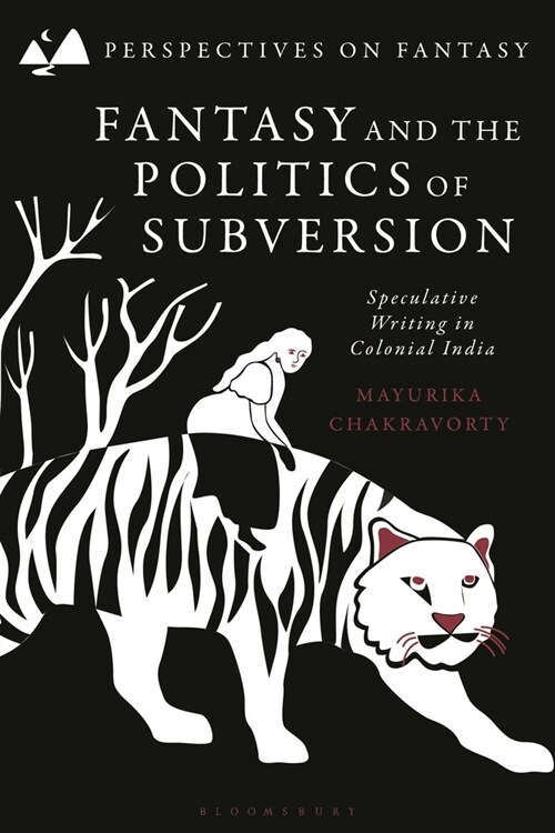 Fantasy and the Politics of Subversion : Speculative Writing in Colonial India (Hardcover)