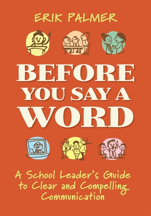 Before You Say a Word: A School Leaders Guide to Clear and Compelling Communication (Paperback)