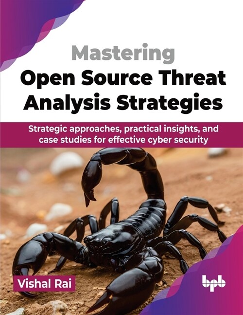 Mastering Open Source Threat Analysis Strategies: Strategic approaches, practical insights, and case studies for effective cyber security (English Edi (Paperback)