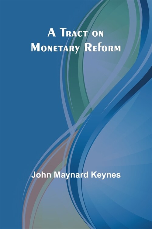 A Tract on Monetary Reform (Paperback)