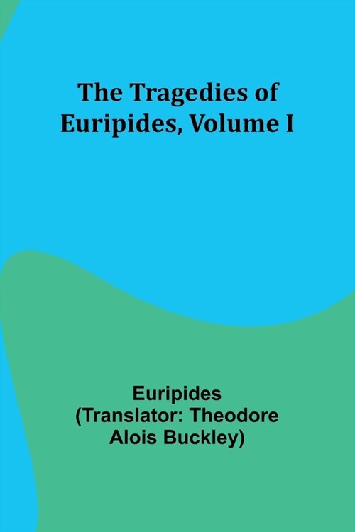 The Tragedies of Euripides, Volume I (Paperback)