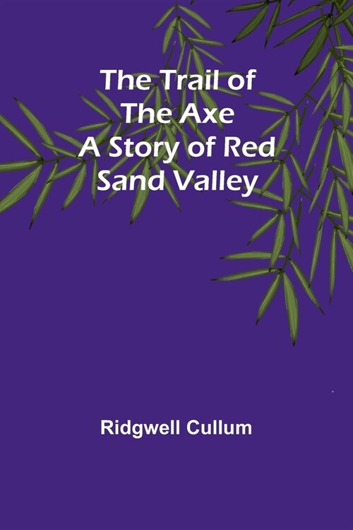 The Trail of the Axe: A Story of Red Sand Valley (Paperback)