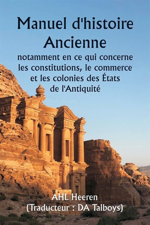 Manuel dhistoire ancienne, notamment en ce qui concerne les constitutions, le commerce et les colonies des ?ats de lAntiquit? (Paperback)