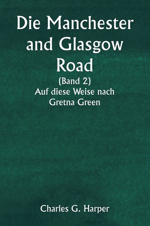 Die Manchester and Glasgow Road (Band 2) Auf diese Weise nach Gretna Green (Paperback)