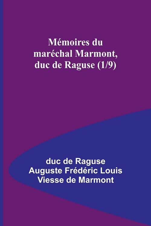 M?oires du mar?hal Marmont, duc de Raguse (1/9) (Paperback)