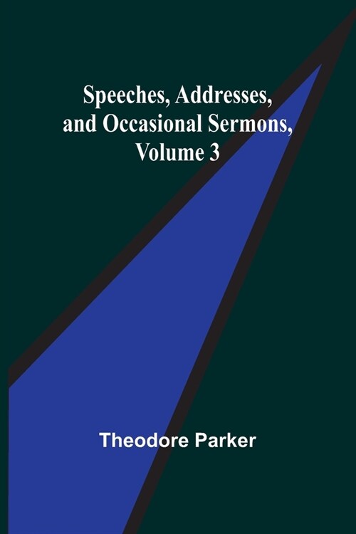 Speeches, Addresses, and Occasional Sermons, Volume 3 (Paperback)