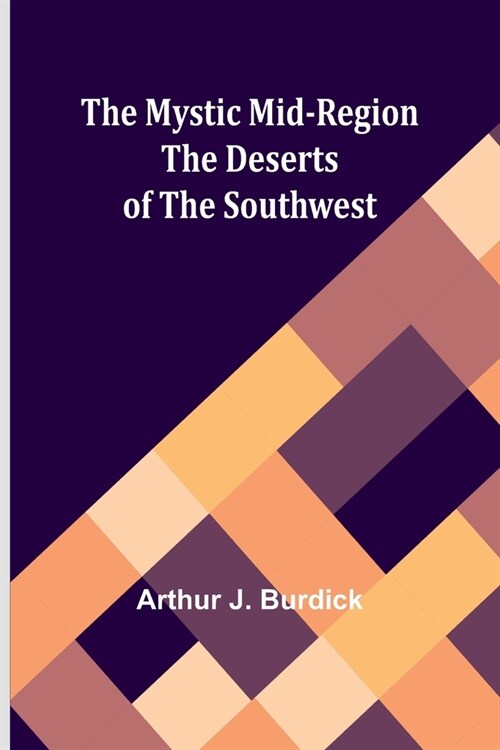 The Mystic Mid-Region: The Deserts of the Southwest (Paperback)