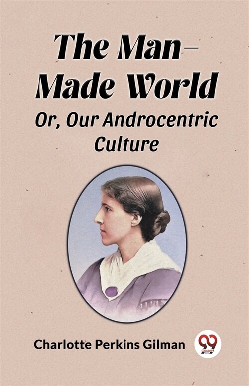 The Man-Made World Or, Our Androcentric Culture (Paperback)