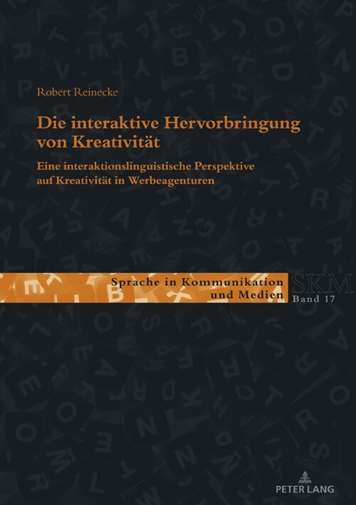 Die Interaktive Hervorbringung Von Kreativitaet: Eine Interaktionslinguistische Perspektive Auf Kreativitaet in Werbeagenturen (Paperback)