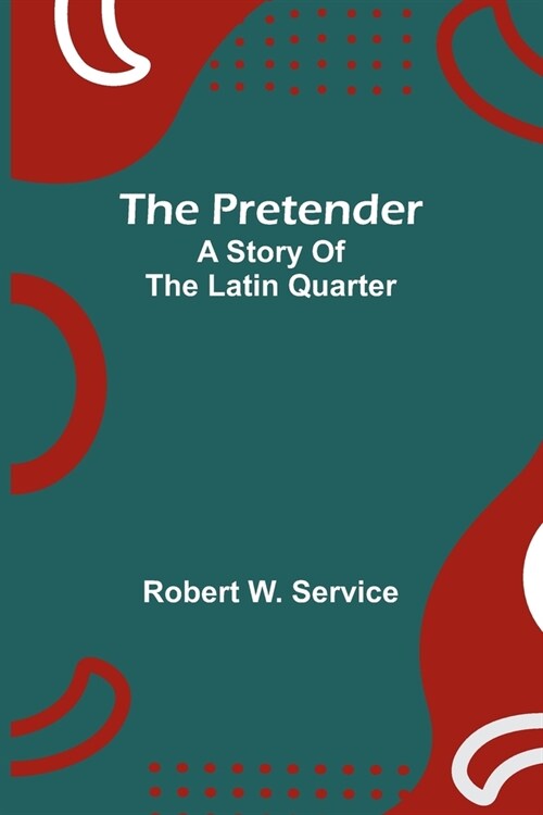 The pretender: A story of the Latin Quarter (Paperback)