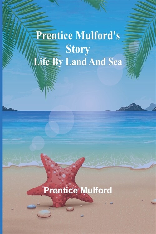 Prentice Mulfords story: life by land and sea (Paperback)