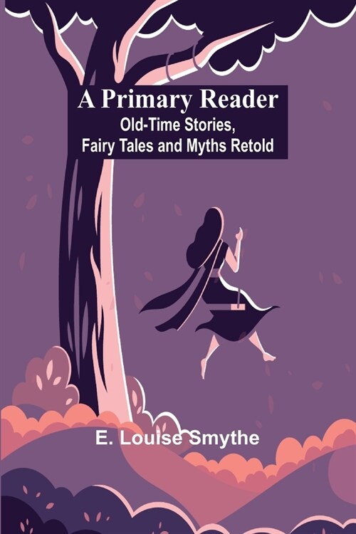 A Primary Reader: Old-time Stories, Fairy Tales and Myths Retold (Paperback)