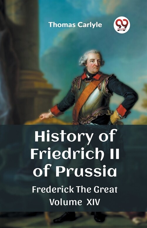 History of Friedrich II of Prussia Frederick The Great Volume XIV (Paperback)