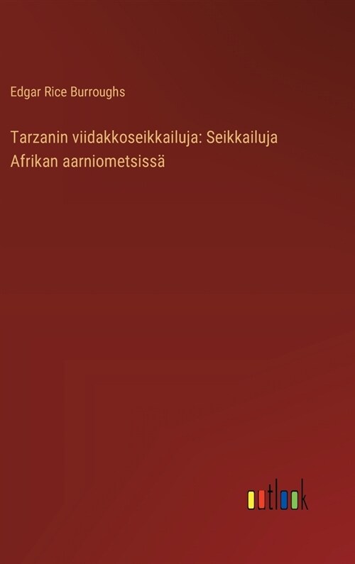 Tarzanin viidakkoseikkailuja: Seikkailuja Afrikan aarniometsiss? (Hardcover)