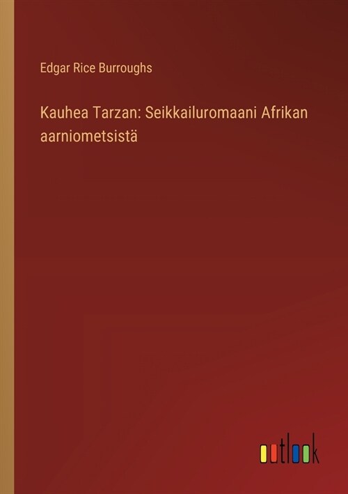 Kauhea Tarzan: Seikkailuromaani Afrikan aarniometsist? (Paperback)
