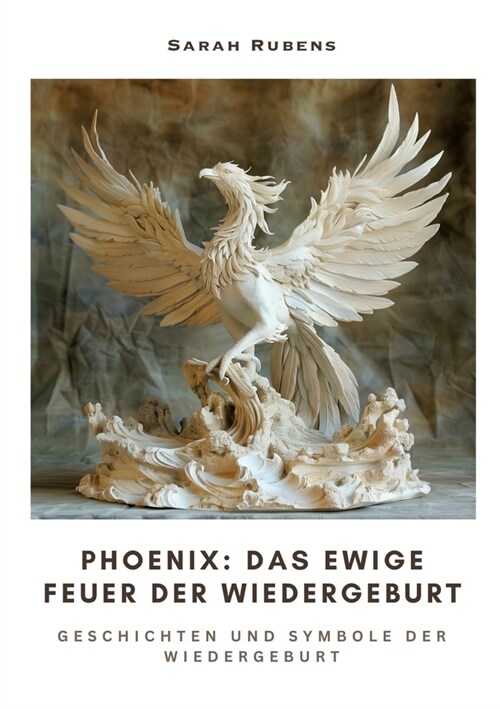 Phoenix: Das ewige Feuer der Wiedergeburt: Geschichten und Symbole der Wiedergeburt (Paperback)