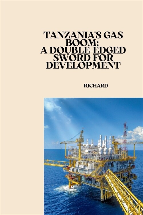 Tanzanias Gas Boom: A Double-Edged Sword for Development (Paperback)