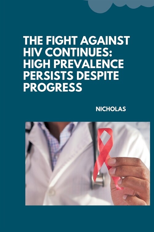 The Fight Against HIV Continues: High Prevalence Persists Despite Progress (Paperback)