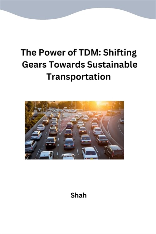 The Power of TDM: Shifting Gears Towards Sustainable Transportation (Paperback)