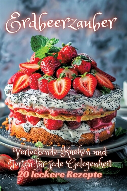 Erdbeerzauber: Verlockende Kuchen und Torten f? jede Gelegenheit (Hardcover)