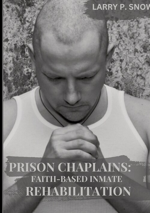 Prison Chaplains: Faith-Based Inmate Rehabilitation. (Paperback)
