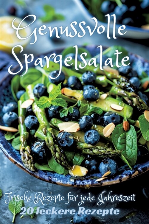 Genussvolle Spargelsalate: Frische Rezepte f? jede Jahreszeit (Hardcover)