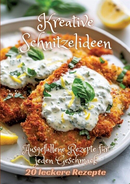 Kreative Schnitzelideen: Ausgefallene Rezepte f? jeden Geschmack (Paperback)