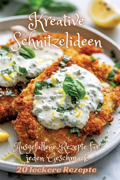 Kreative Schnitzelideen: Ausgefallene Rezepte f? jeden Geschmack (Hardcover)